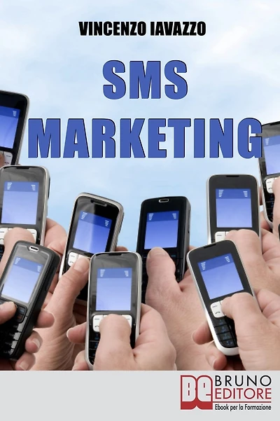 SMS Marketing. Come Guadagnare e Fare Pubblicità con SMS, MMS e Bluetooth. (Ebook Italiano - Anteprima Gratis): Come Guadagnare e Fare Pubblicità con SMS, MMS e Bluetooth