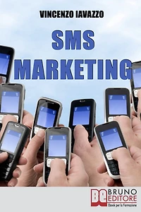 SMS Marketing. Come Guadagnare e Fare Pubblicità con SMS, MMS e Bluetooth. (Ebook Italiano - Anteprima Gratis): Come Guadagnare e Fare Pubblicità con SMS, MMS e Bluetooth