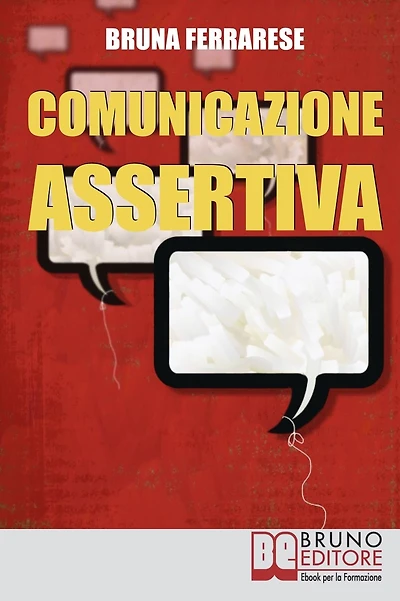 Comunicazione Assertiva. Come Esprimersi in Modo Efficace e Imparare a Dire di No con Assertività. (Ebook Italiano - Anteprima Gratis): Assertività: Come Esprimersi in Modo Efficace e Imparare a Dire di No