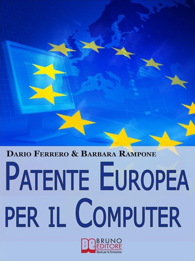 Patente europea per il computer. Strategie Pratiche ed Esercizi per Superare Facilmente l'Esame ECDL. (Ebook Italiano - Anteprima Gratis): Strategie Pratiche ed Esercizi per Superare Facilmente l'Esame ECDL