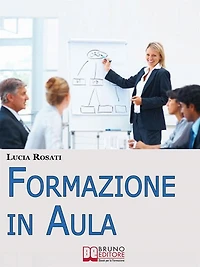Formazione in Aula. Come Progettare Lezioni e Corsi nell'Insegnamento agli Adulti. (Ebook Italiano - Anteprima Gratis): Come Progettare Lezioni e Corsi nell'Insegnamento agli Adulti