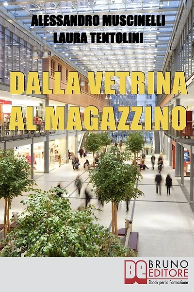 Dalla Vetrina al Magazzino. Come Allestire il Negozio, Scegliere gli Addetti alla Vendita e Conquistare i Clienti. (Ebook Italiano - Anteprima Gratis): Come Allestire il Negozio, Scegliere gli Addetti alla Vendita e Conquistare i Clienti