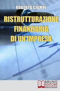 Ristrutturazione Finanziaria di un'Impresa. Guida Strategica al Riassetto Aziendale dall'Analisi al Finanziamento. (Ebook Italiano - Anteprima Gratis): Guida Strategica al Riassetto Aziendale dall'Analisi al Finanziamento