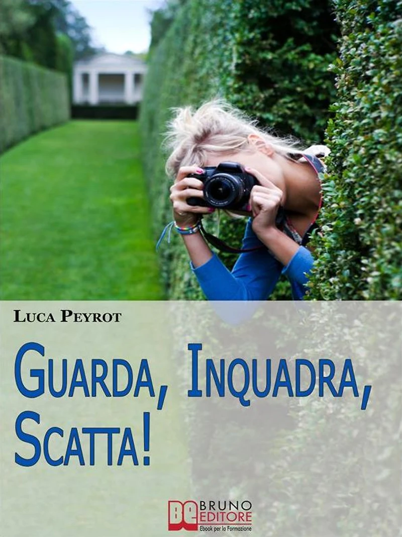 Guarda, Inquadra, Scatta! Guida Creativa alla Fotografia Digitale. (Ebook italiano - Anteprima Gratis): Guida Creativa alla Fotografia Digitale