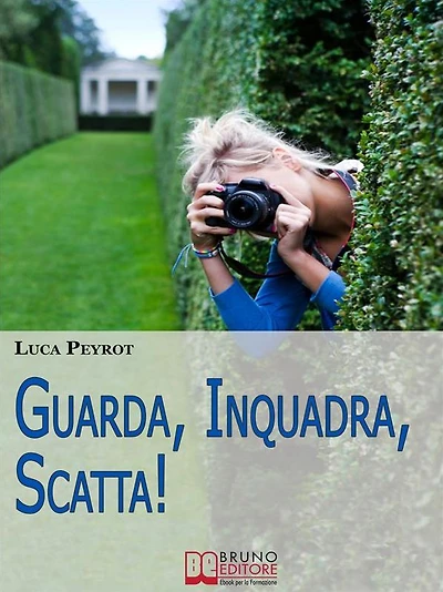 Guarda, Inquadra, Scatta! Guida Creativa alla Fotografia Digitale. (Ebook italiano - Anteprima Gratis): Guida Creativa alla Fotografia Digitale