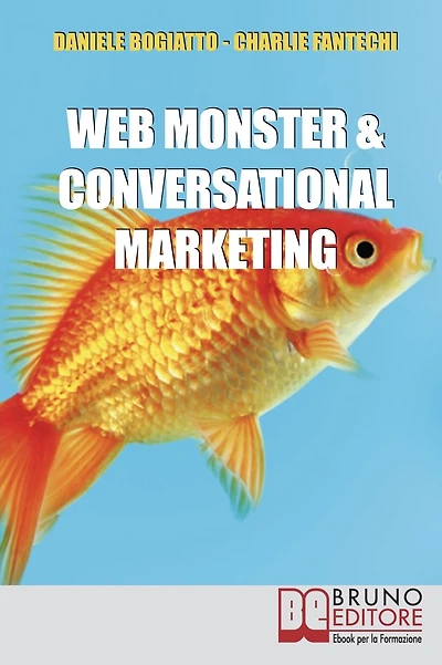 Web Monster & Conversational Marketing. Come Trasformare la Tua Impresa in un Successo. (Ebook Italiano - Anteprima Gratis): Come Trasformare la Tua Impresa in un Successo