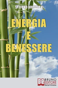 Energia e Benessere. Guida il Tuo Corpo con le Tecniche delle Arti Orientali. (Ebook Italiano - Anteprima Gratis): Guida il Tuo Corpo con le Tecniche delle Arti Orientali