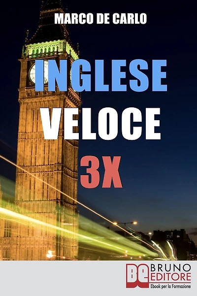 Inglese Veloce 3X. Corso di Lingua per Imparare l'Inglese in 30 Giorni con Esercizi, Tecniche di Memoria Facile, Test Online, Grammatica da Zero (libri per imparare l'inglese - ebook italiano, anteprima gratis): Corso di Lingua per Imparare l'Inglese in 3