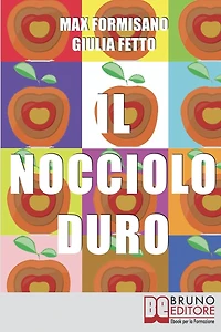 Il Nocciolo Duro. Come Sviluppare Autostima, Consapevolezza e Potere Personale: I Segreti di Max Formisano per migliorare autostima e produttività del 300%.