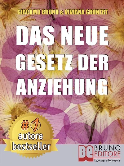 Das neue Gesetz der Anziehung: So üben Sie das Gesetz der Anziehung und verwandeln Ihre Träume in konkrete und realisierbare Ziele