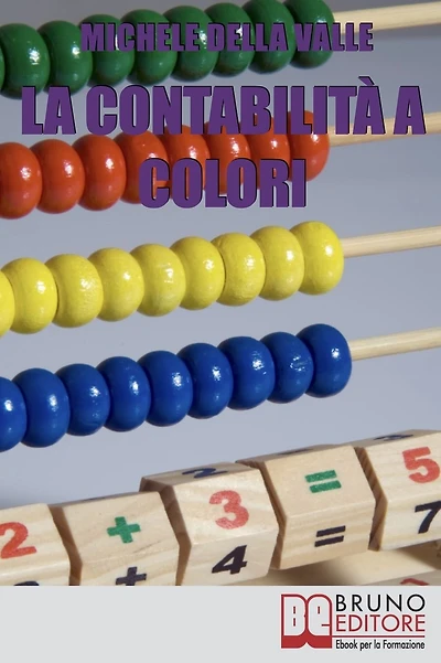 La Contabilità a Colori. Guida per Comprendere, Memorizzare e Applicare la Contabilità Generale. (Ebook Italiano - Anteprima Gratis): Guida per Comprendere, Memorizzare e Applicare la Contabilità Generale
