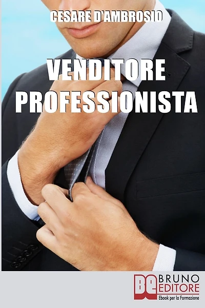 Venditore Professionista. Tecniche Pratiche per Approcciare il Cliente nel Modo Giusto e Motivarlo all'Acquisto. (Ebook Italiano - Anteprima Gratis): Tecniche Pratiche per Approcciare il Cliente nel Modo Giusto e Motivarlo all'Acquisto
