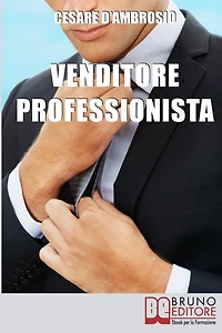 Venditore Professionista. Tecniche Pratiche per Approcciare il Cliente nel Modo Giusto e Motivarlo all'Acquisto. (Ebook Italiano - Anteprima Gratis): Tecniche Pratiche per Approcciare il Cliente nel Modo Giusto e Motivarlo all'Acquisto