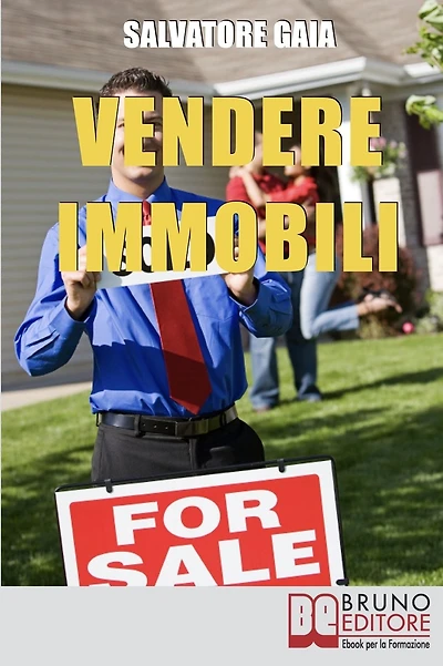 Vendere Immobili. Tecniche per Gestire i Clienti e Concludere Velocemente le Vendite. (Ebook Italiano - Anteprima Gratis): Tecniche per Gestire i Clienti e Concludere Velocemente le Vendite