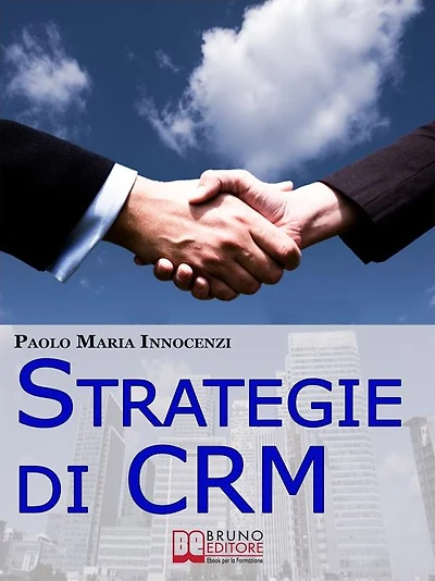 Strategie di CRM. Costruisci la Relazione con il Cliente e Incrementa il tuo Business. (Ebook Italiano - Anteprima Gratis): Costruisci la Relazione con il Cliente e Incrementa il tuo Business