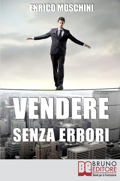 Vendere Senza Errori. Tutto Quello che NON Devi Fare per Concludere con Successo le Tue Vendite. (Ebook Italiano - Anteprima Gratis): Tutto Quello che NON Devi Fare per Concludere con Successo le Tue Vendite