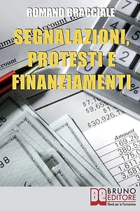 Segnalazioni, Protesti e Finanziamenti. Guida per Cancellare Segnalazioni e Accedere a Nuovi Crediti anche da Cattivo Pagatore. (Ebook Italiano - Anteprima Gratis): Guida per Cancellare Segnalazioni e Accedere a Nuovi Crediti anche da Cattivo Pagatore