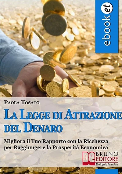 La Legge di Attrazione del Denaro. Idee e Strumenti per Portare Abbondanza e Prosperità nella tua Vita. (Ebook Italiano - Anteprima Gratis): Idee e Strumenti per Portare Abbondanza e Prosperità nella tua Vita