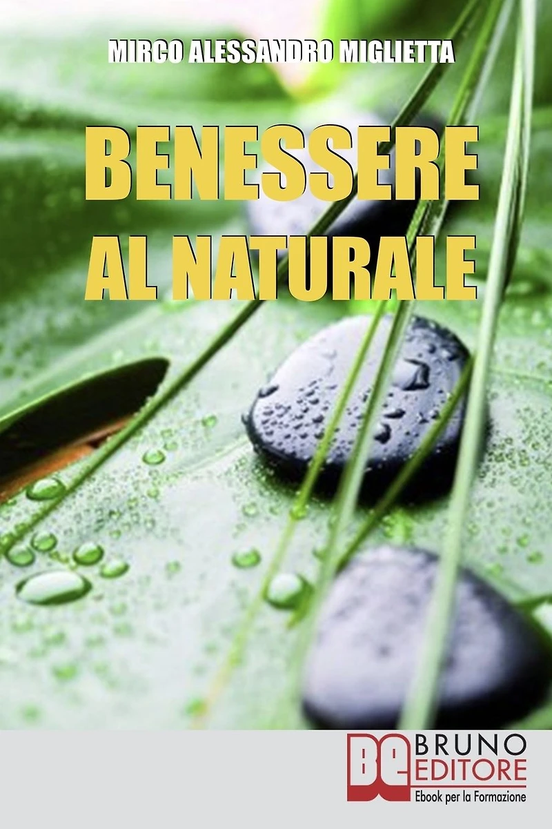 Benessere al Naturale: Come Accrescere la Propria Energia Psicofisica e Prendersi Cura di Sé Grazie all'Aiuto della Naturopatia e della PNL