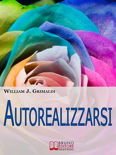 Autorealizzarsi. Sviluppare le Proprie Potenzialità e Liberare la Propria Vita dalla Schiavitù del Quotidiano. (Ebook Italiano - Anteprima Gratis): Sviluppare le Proprie Potenzialità e Liberare la Propria Vita dalla Schiavitù del Quotidiano