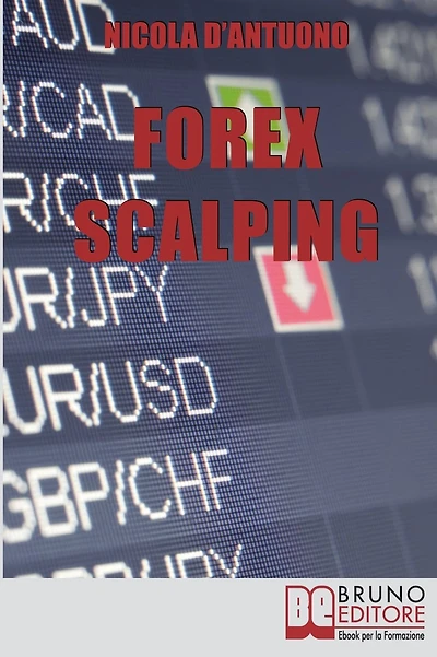 Forex Scalping. Forex Trading Italiano e Operatività del Trader dall'Ingresso nel Mercato alla Gestione del Rischio. (Ebook Italiano - Anteprima Gratis): L'Operatività del Trader dall'Ingresso nel Mercato alla Gestione del Rischio