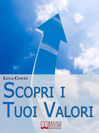 Scopri i tuoi valori. Come Far Emergere i Valori Personali e Orientare la Propria Vita alla Felicità e al Benessere. (Ebook Italiano - Anteprima Gratis): Come Far Emergere i Valori Personali e Orientare la Propria Vita alla Felicità e al Benessere