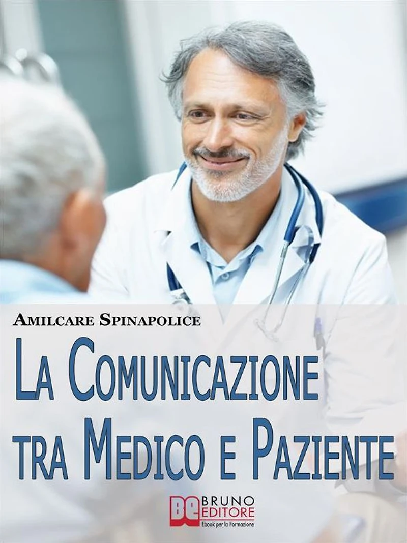 La Comunicazione tra Medico e Paziente. Come Relazionarsi con Rispetto e Comprendersi Correttamente nella Difesa della Salute e nella Cura della Malattia. (Ebook Italiano - Anteprima Gratis): Come Relazionarsi con Rispetto e Comprendersi Correttamente nel