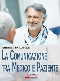 La Comunicazione tra Medico e Paziente. Come Relazionarsi con Rispetto e Comprendersi Correttamente nella Difesa della Salute e nella Cura della Malattia. (Ebook Italiano - Anteprima Gratis): Come Relazionarsi con Rispetto e Comprendersi Correttamente nel