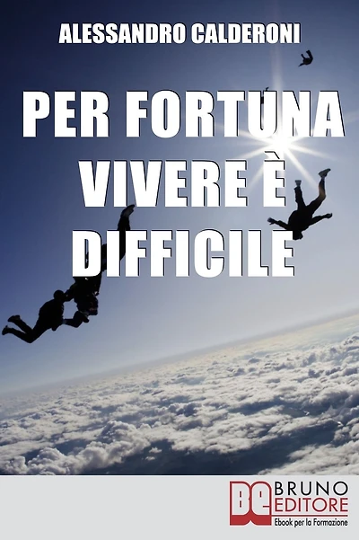 Per fortuna vivere è difficile. Affrontare il Dolore con Consapevolezza e Distacco per Trasformarlo in Occasione di Crescita. (Ebook Italiano - Anteprima Gratis): Affrontare il Dolore con Consapevolezza e Distacco per Trasformarlo in Occasione di Crescita