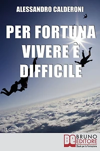 Per fortuna vivere è difficile. Affrontare il Dolore con Consapevolezza e Distacco per Trasformarlo in Occasione di Crescita. (Ebook Italiano - Anteprima Gratis): Affrontare il Dolore con Consapevolezza e Distacco per Trasformarlo in Occasione di Crescita
