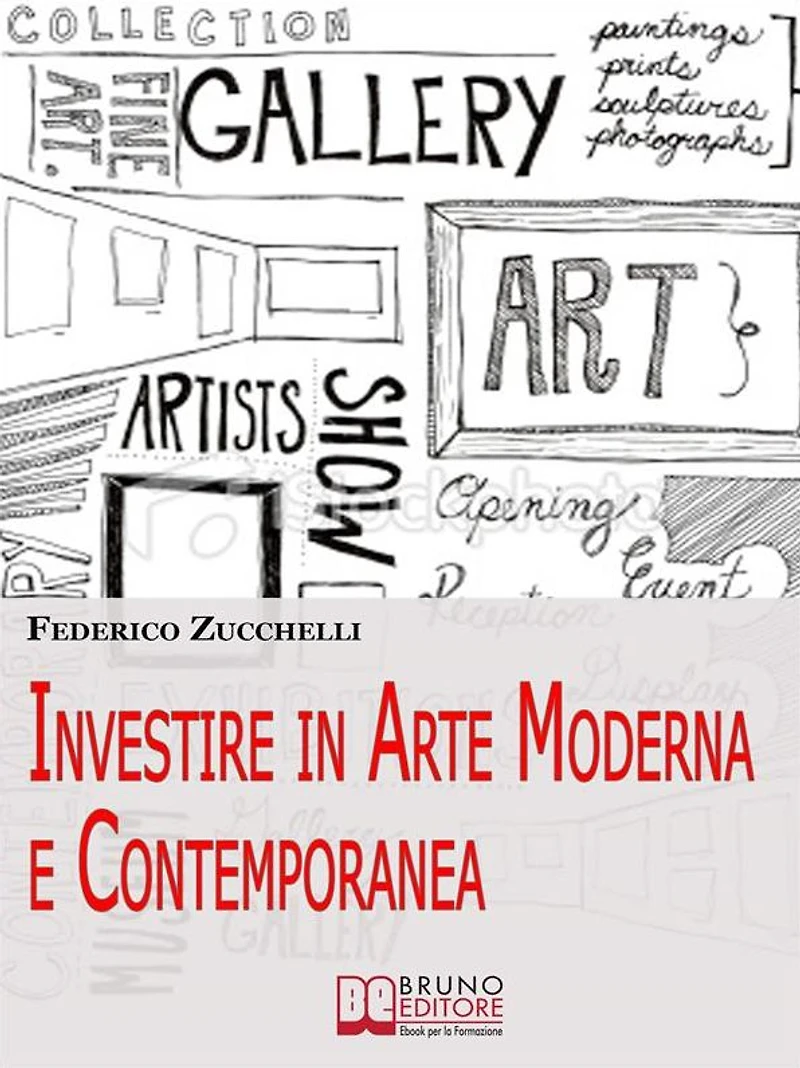 Investire in Arte Moderna e Contemporanea. Dalle Aste alle Gallerie, i Segreti per Valutare le Opere ed Effettuare Investimenti di Lusso. (Ebook Italiano - Anteprima Gratis): Dalle Aste alle Gallerie, i Segreti per Valutare le Opere ed Effettuare Investim