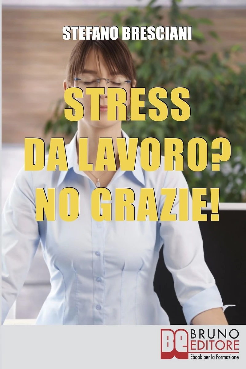 Stress da lavoro? No grazie! Applica le Tecniche di Meditazione Orientale per Risolvere i Conflitti sul Lavoro e Vivere in Armonia. (Ebook Italiano - Anteprima Gratis): Applica le Tecniche di Meditazione Orientale per Risolvere i Conflitti sul Lavoro e Vi