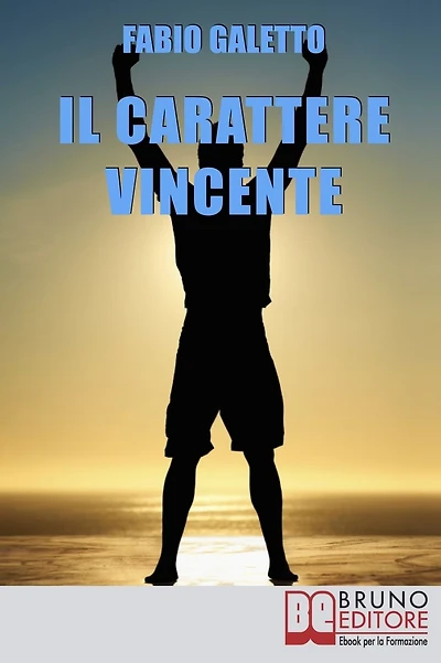 Il Carattere Vincente. Le Strategie del Pensiero Propositivo per Rafforzare la tua Autostima e Acquisire Serenità nella tua Vita. (Ebook Italiano - Anteprima Gratis): Le Strategie del Pensiero Propositivo per Rafforzare la tua Autostima e Acquisire Sereni