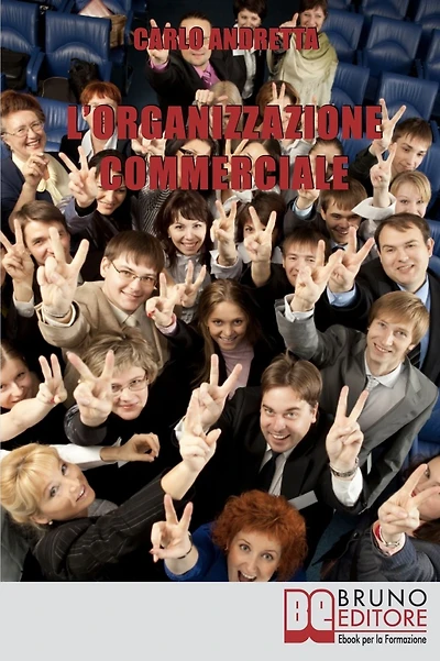 L'organizzazione commerciale. Dal Marketing alle Strategie di Comunicazione, Tutti i Passi per Coordinare una Rete Vendita di Successo. (Ebook Italiano - Anteprima Gratis): Dal Marketing alle Strategie di Comunicazione, Tutti i Passi per Coordinare una Re