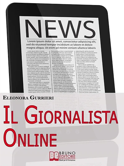 Il Giornalista Online. Dal Cartaceo al Digitale, Tutte le Strategie e le Informazioni Necessarie per Scrivere Articoli da Professionista. (Ebook Italiano - Anteprima Gratis): Dal Cartaceo al Digitale, Tutte le Strategie e le Informazioni Necessarie per Sc