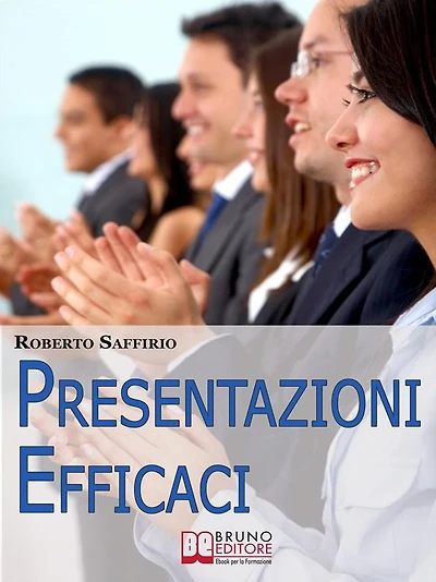 Presentazioni efficaci. Strategie per Organizzare e Realizzare Esposizioni di Successo. (Ebook Italiano - Anteprima Gratis): Strategie per Organizzare e Realizzare Esposizioni di Successo