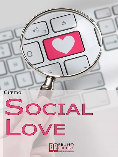 Social Love. Consigli, Segreti e Strategie Operative per Trovare il Tuo Partner in Rete Utilizzando i Social Network. (Ebook Italiano - Anteprima Gratis): Consigli, Segreti e Strategie Operative per Trovare il Tuo Partner in Rete Utilizzando i Social Netw