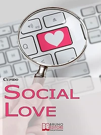 Social Love. Consigli, Segreti e Strategie Operative per Trovare il Tuo Partner in Rete Utilizzando i Social Network. (Ebook Italiano - Anteprima Gratis): Consigli, Segreti e Strategie Operative per Trovare il Tuo Partner in Rete Utilizzando i Social Netw
