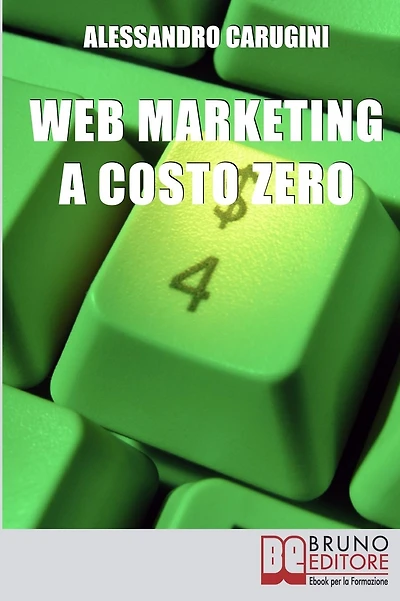 Web Marketing a Costo Zero. Sfruttare le Potenzialità della Rete per Promuovere il Tuo Business e Costruire la Tua Brand Reputation (Ebook Italiano - Anteprima Gratis): Sfruttare le Potenzialità della Rete per Promuovere il Tuo Business e Costruire la Tua
