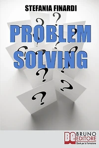 Problem Solving. Strumenti Pratici per Individuare, Analizzare, Risolvere i Problemi e Trasformarli in Opportunità. (Ebook Italiano - Anteprima Gratis): Strumenti Pratici per Individuare, Analizzare, Risolvere i Problemi e Trasformarli in Opportunità