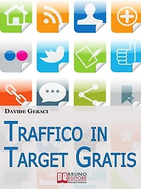 Traffico in target gratis. Metodo Passo Passo per Acquisire Clienti Mirati Velocemente e Gratuitamente. (Ebook Italiano - Anteprima Gratis): Metodo Passo Passo per Acquisire Clienti Mirati Velocemente e Gratuitamente