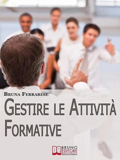 Gestire le attività formative. Strategie per Organizzare Corsi di Successo e Valutare l'Efficacia della Formazione. (Ebook Italiano - Anteprima Gratis): Strategie per Organizzare Corsi di Successo e Valutare l'Efficacia della Formazione