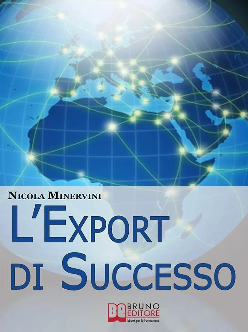 L'Export di Successo. Come Esportare Prodotti e Servizi con Efficienza, Riducendo Costi, Tempi e Rischi. (Ebook Italiano - Anteprima Gratis): Come Esportare Prodotti e Servizi con Efficienza, Riducendo Costi, Tempi e Rischi
