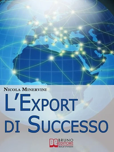 L'Export di Successo. Come Esportare Prodotti e Servizi con Efficienza, Riducendo Costi, Tempi e Rischi. (Ebook Italiano - Anteprima Gratis): Come Esportare Prodotti e Servizi con Efficienza, Riducendo Costi, Tempi e Rischi