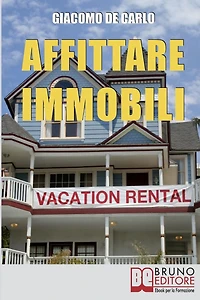 Affittare Immobili: Trucchi per Affittare Immobili in Modo Redditizio e Ottimizzare il Tuo Capitale di Partenza
