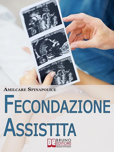 Fecondazione Assistita. Tutto Quello che C'è da Sapere sul Percorso della Maternità Biologica Assistita. (Ebook Italiano - Anteprima Gratis): Tutto Quello che C'è da Sapere sul Percorso della Maternità Biologica Assistita