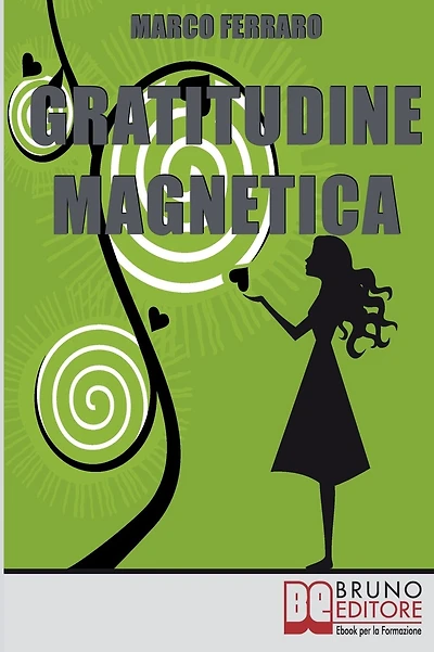 Gratitudine Magnetica. Ringraziare per Ottenere Tutto ciò che Vuoi con la Legge di Attrazione. (Ebook Italiano - Anteprima Gratis): Ringraziare per Ottenere Tutto ciò che Vuoi con la Legge di Attrazione