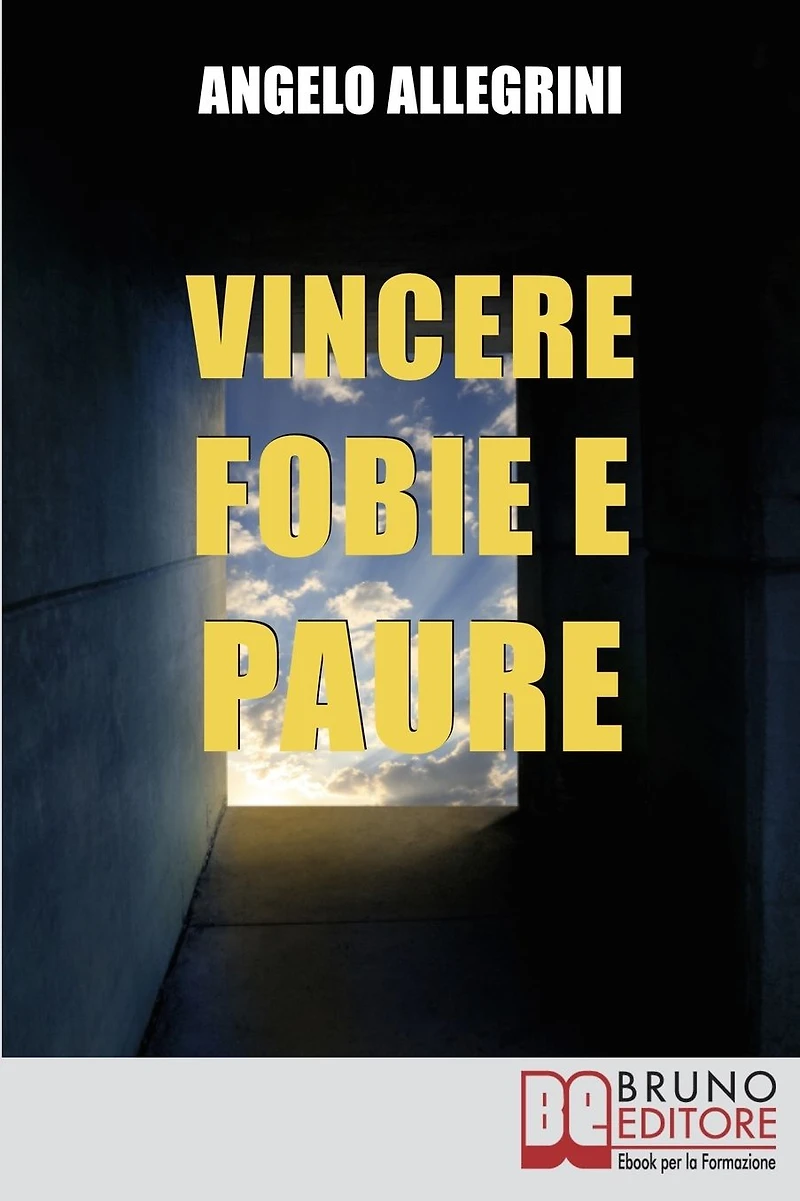 Vincere Fobie e Paure. Come Superare le Tue Paure con la PNL e Vivere la Vita che Desideri. (Ebook Italiano - Anteprima Gratis): Come Superare le Tue Paure con la PNL e Vivere la Vita che Desideri