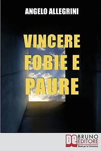 Vincere Fobie e Paure. Come Superare le Tue Paure con la PNL e Vivere la Vita che Desideri. (Ebook Italiano - Anteprima Gratis): Come Superare le Tue Paure con la PNL e Vivere la Vita che Desideri