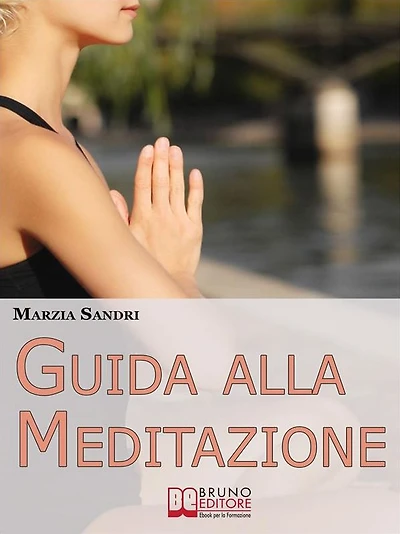 Guida alla Meditazione. Come Diventare Padrone della Tua Mente Purificandola dai Pensieri e dalle Emozioni Negative. (Ebook Italiano - Anteprima Gratis): Come Diventare Padrone della Tua Mente Purificandola dai Pensieri e dalle Emozioni Negative
